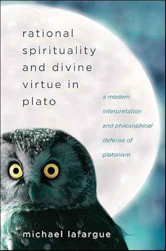 Imagen de archivo de Rational Spirituality and Divine Virtue in Plato: A Modern Interpretation and Philosophical Defense of Platonism a la venta por Book Deals