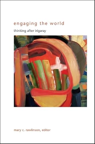 Stock image for Engaging the World: Thinking after Irigaray (SUNY series in Gender Theory) for sale by Feldman's  Books