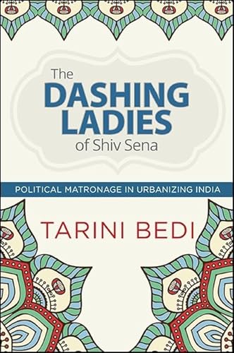 9781438460314: The Dashing Ladies of Shiv Sena: Political Matronage in Urbanizing India