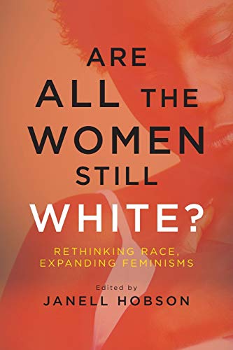 Imagen de archivo de Are All the Women Still White?: Rethinking Race, Expanding Feminisms (SUNY series in Feminist Criticism and Theory) a la venta por HPB Inc.