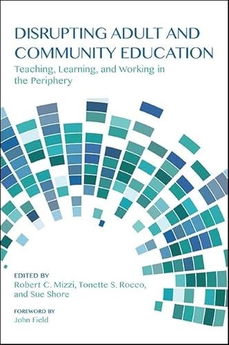 Stock image for Disrupting Adult and Community Education: Teaching, Learning, and Working in the Periphery for sale by HPB-Red