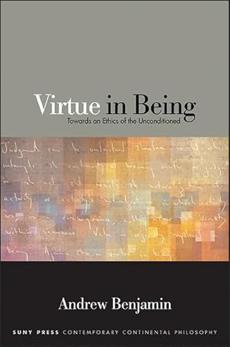 9781438461625: Virtue in Being: Towards an Ethics of the Unconditioned (SUNY series in Contemporary Continental Philosophy)