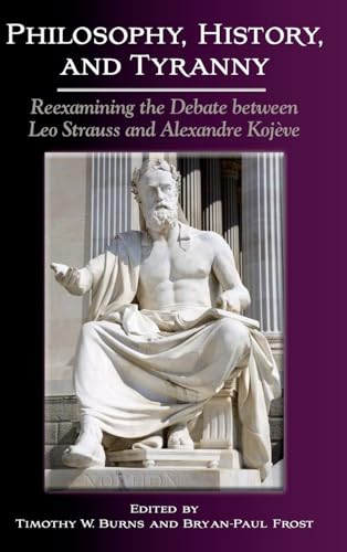 Stock image for Philosophy, History, and Tyranny: Reexamining the Debate Between Leo Strauss and Alexandre Kojeve (Suny Series in the Thought and Legacy of Leo Strauss) for sale by Books From California