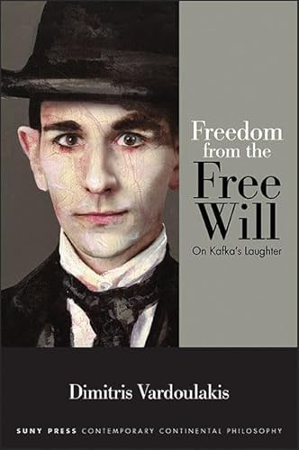 Beispielbild fr Freedom from the Free Will: On Kafka's Laughter (SUNY Series in Contemporary Continental Philosophy) zum Verkauf von Books From California