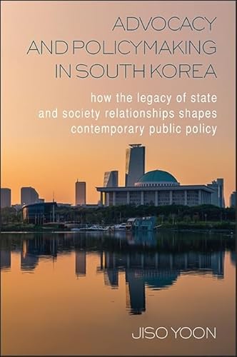 Beispielbild fr Advocacy and Policymaking in South Korea: How the Legacy of State and Society Relationships Shapes Contemporary Public Policy zum Verkauf von Books From California