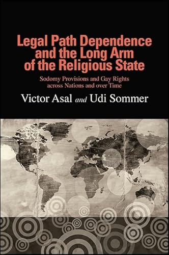 Stock image for Legal Path Dependence and the Long Arm of the Religious State: Sodomy Provisions and Gay Rights Across Nations and over Time for sale by Revaluation Books