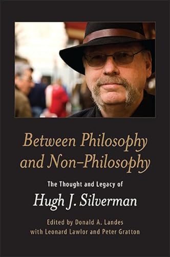 Beispielbild fr Between Philosophy and Non-Philosophy: The Thought and Legacy of Hugh J. Silverman zum Verkauf von Books From California