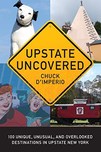 Stock image for Upstate Uncovered: 100 Unique, Unusual, and Overlooked Destinations in Upstate New York (Excelsior Editions) for sale by SecondSale