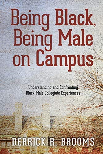 Stock image for Being Black, Being Male on Campus: Understanding and Confronting Black Male Collegiate Experiences for sale by BooksRun