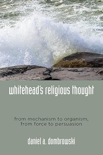 Stock image for Whiteheads Religious Thought : From Mechanism to Organism, from Force to Persuasion for sale by Better World Books