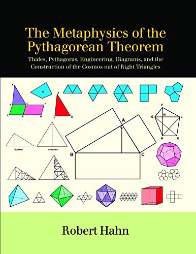 The Metaphysics of the Pythagorean Theorem: Thales, Pythagoras, Engineering, Diagrams, and the Construction of the Cosmos Out of Right Triangles (SUNY Series in Ancient Greek Philosophy) - Hahn, Robert