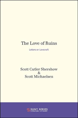 Imagen de archivo de The Love of Ruins: Letters on Lovecraft (SUNY series, Literature . . . in Theory) a la venta por Books From California