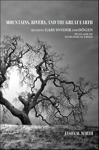 Imagen de archivo de Mountains, Rivers, and the Great Earth: Reading Gary Snyder and Dogen in an Age of Ecological Crisis (Suny Series in Environmental Philosophy and Ethics) a la venta por Wonder Book