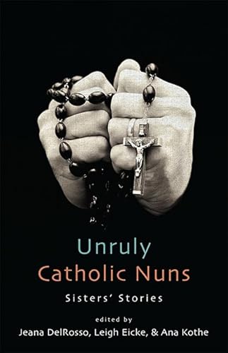Stock image for Unruly Catholic Nuns: Sisters' Stories for sale by Books From California
