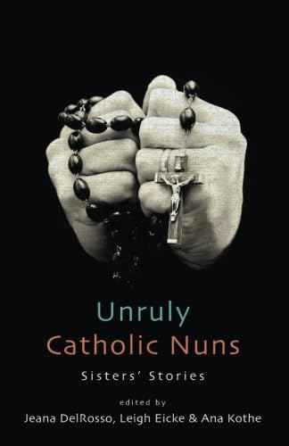 Stock image for Unruly Catholic Nuns: Sisters' Stories for sale by SecondSale