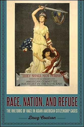 Stock image for Race, Nation, and Refuge: The Rhetoric of Race in Asian American Citizenship Cases for sale by Books From California