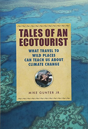 Beispielbild fr Tales of an Ecotourist: What Travel to Wild Places Can Teach Us about Climate Change zum Verkauf von ThriftBooks-Atlanta