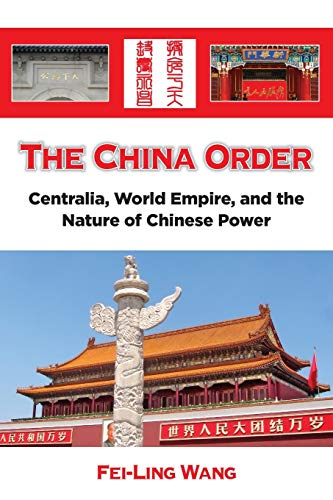 Imagen de archivo de The China Order: Centralia, World Empire, and the Nature of Chinese Power a la venta por Books From California