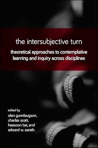 Stock image for The Intersubjective Turn: Theoretical Approaches to Contemplative Learning and Inquiry across Disciplines for sale by GF Books, Inc.