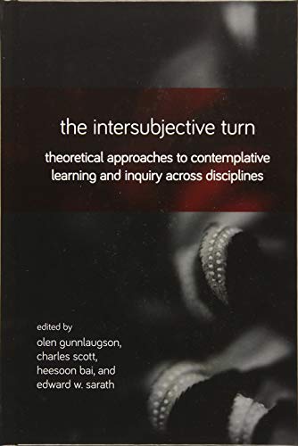 Stock image for The Intersubjective Turn: Theoretical Approaches to Contemplative Learning and Inquiry across Disciplines for sale by Books From California