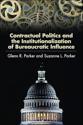 Stock image for Contractual Politics and the Institutionalization of Bureaucratic Influence for sale by Michener & Rutledge Booksellers, Inc.