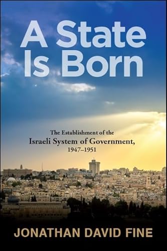 Stock image for A State Is Born: The Establishment of the Israeli System of Government, 1947-1951 for sale by BookHolders