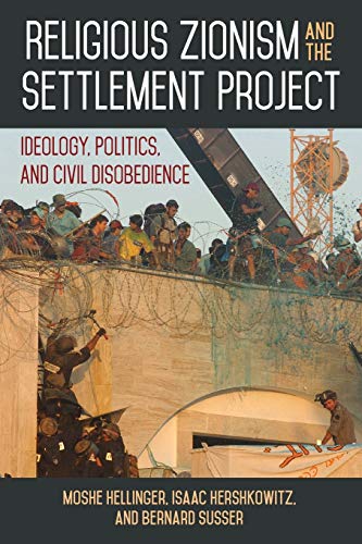 9781438468389: Religious Zionism and the Settlement Project: An in-depth account of the ideology driving Israel’s religious Zionist settler movements since the 1970s.: Ideology, Politics, and Civil Disobedience