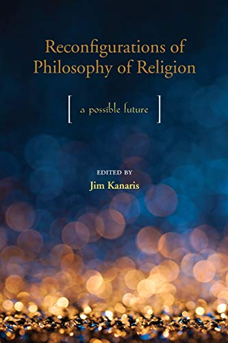 Beispielbild fr Reconfigurations of Philosophy of Religion A Possible Future zum Verkauf von PBShop.store US