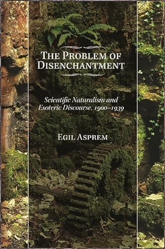 Beispielbild fr The Problem of Disenchantment: Scientific Naturalism and Esoteric Discourse, 1900-1939 (SUNY series in Western Esoteric Traditions) zum Verkauf von Books From California