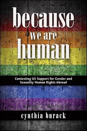 Beispielbild fr Because We Are Human: Contesting US Support for Gender and Sexuality Human Rights Abroad (SUNY series in Queer Politics and Cultures) zum Verkauf von HPB-Ruby