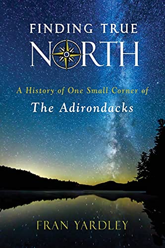 Beispielbild fr Finding True North: A History of One Small Corner of the Adirondacks (Excelsior Editions) zum Verkauf von Save With Sam