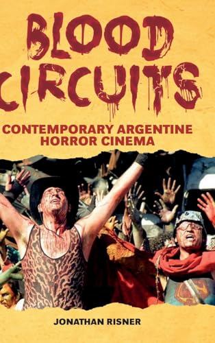 Stock image for Blood Circuits: Contemporary Argentine Horror Cinema (SUNY series in Latin American Cinema) for sale by Books From California