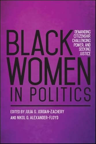 Stock image for Black Women in Politics: Demanding Citizenship, Challenging Power, and Seeking Justice (SUNY series in African American Studies) for sale by Books From California