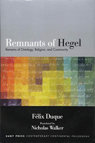Beispielbild fr Remnants of Hegel: Remains of Ontology, Religion, and Community (SUNY series in Contemporary Continental Philosophy) zum Verkauf von Books From California