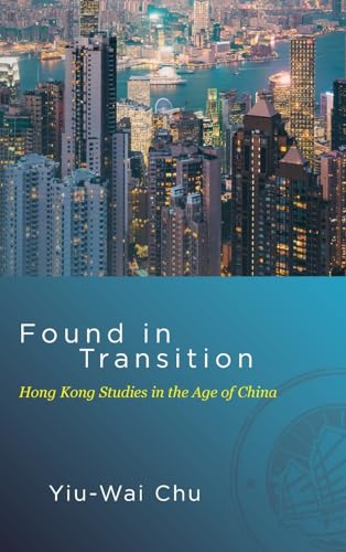 Stock image for Found in Transition: Hong Kong Studies in the Age of China (Suny Series in Global Modernity) for sale by Tim's Used Books  Provincetown Mass.