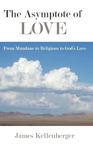 Stock image for The Asymptote of Love: From Mundane to Religious to God's Love for sale by Tim's Used Books  Provincetown Mass.