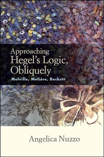 Beispielbild fr Approaching Hegel's Logic, Obliquely: Melville, Moliere, Beckett (SUNY series, Intersections: Philosophy and Critical Theory) zum Verkauf von Books From California