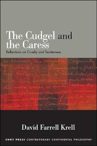 Stock image for The Cudgel and the Caress: Reflections on Cruelty and Tenderness (SUNY series in Contemporary Continental Philosophy) for sale by Books From California