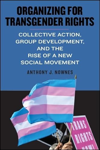 Beispielbild fr Organizing for Transgender Rights : Collective Action, Group Development, and the Rise of a New Social Movement zum Verkauf von Better World Books