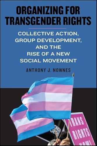 Stock image for Organizing for Transgender Rights : Collective Action, Group Development, and the Rise of a New Social Movement for sale by Better World Books