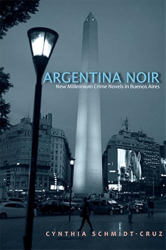 Imagen de archivo de Argentina Noir: New Millennium Crime Novels in Buenos Aires (SUNY series in Latin American and Iberian Thought and Culture) a la venta por Books From California