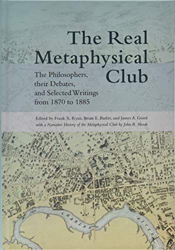 Stock image for The Real Metaphysical Club: The Philosophers, Their Debates, and Selected Writings from 1870 to 1885 (SUNY series in American Philosophy and Cultural Thought) for sale by Books From California