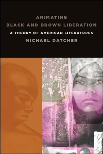 9781438473390: Animating Black and Brown Liberation: A Theory of American Literatures