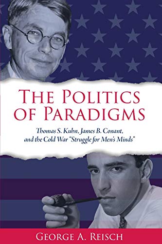 9781438473666: The Politics of Paradigms: Thomas S. Kuhn, James B. Conant, and the Cold War "Struggle for Men's Minds" (SUNY series in American Philosophy and Cultural Thought)