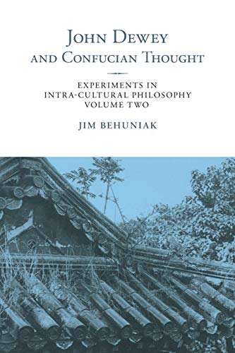 Beispielbild fr John Dewey and Confucian Thought: Experiments in Intra-cultural Philosophy, Volume Two (SUNY series in Chinese Philosophy and Culture) zum Verkauf von Books From California