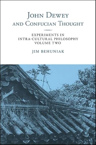 Stock image for John Dewey and Confucian Thought: Experiments in Intra-cultural Philosophy, Volume Two (SUNY series in Chinese Philosophy and Culture) for sale by Books From California