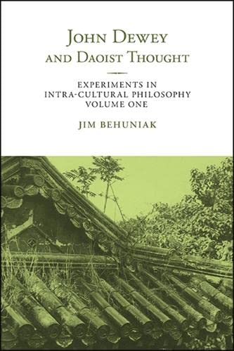 9781438474496: John Dewey and Daoist Thought: Experiments in Intra-cultural Philosophy, Volume One (SUNY series in Chinese Philosophy and Culture)