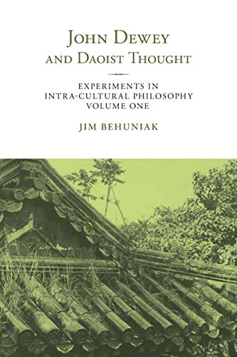 9781438474502: John Dewey and Daoist Thought: Experiments in Intra-cultural Philosophy, Volume One (SUNY series in Chinese Philosophy and Culture)