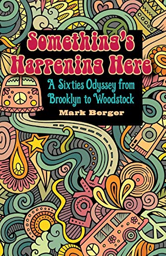 Imagen de archivo de Something's Happening Here: A Sixties Odyssey from Brooklyn to Woodstock a la venta por ThriftBooks-Atlanta
