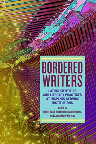 9781438475042: Bordered Writers: Latinx Identities and Literacy Practices at Hispanic-Serving Institutions